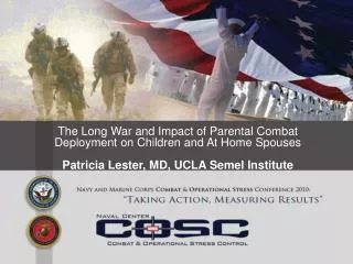 The Long War and Impact of Parental Combat Deployment on Children and At Home Spouses Patricia Lester, MD, UCLA Semel In