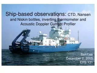 Ship-based observations: CTD, Nansen and Niskin bottles, inverting thermometer and Acoustic Doppler Current Profiler