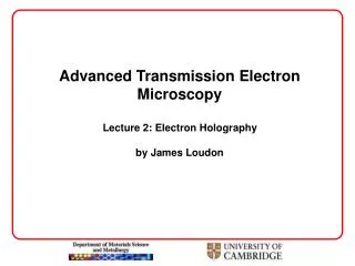 Advanced Transmission Electron Microscopy Lecture 2: Electron Holography by James Loudon