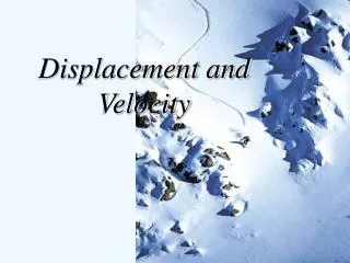 Displacement and Velocity