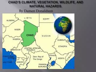 Chad’s Climate, Vegetation, Wildlife, and Natural Hazards.