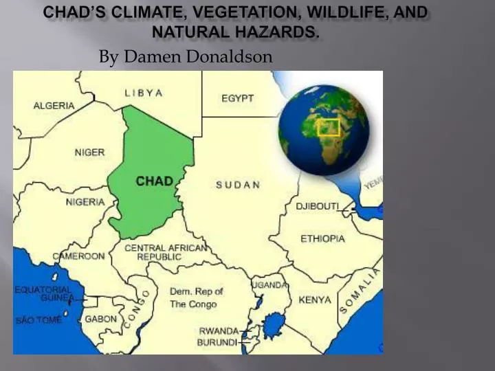 chad s climate vegetation wildlife and natural hazards