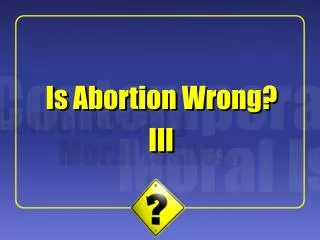 Is Abortion Wrong?