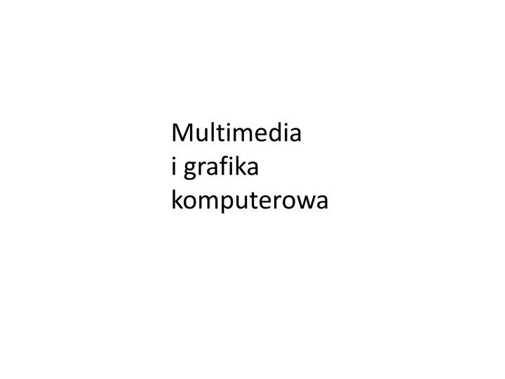 multimedia i grafika komputerowa