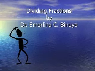 Dividing Fractions by Dr. Emerlina C. Binuya