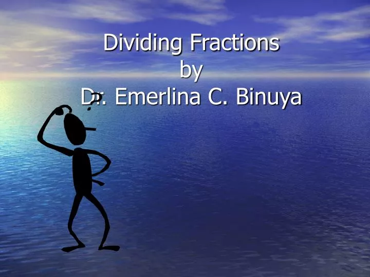 dividing fractions by dr emerlina c binuya