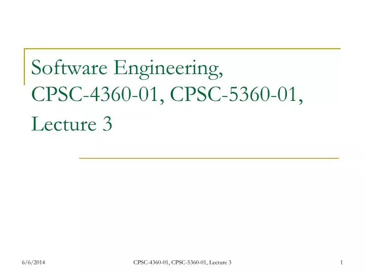 software engineering cpsc 4360 01 cpsc 5360 01 lecture 3