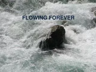 FLOWING FOREVER