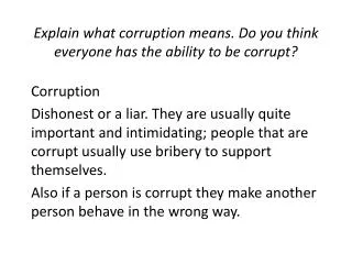 Explain what corruption means. Do you think everyone has the ability to be corrupt ?