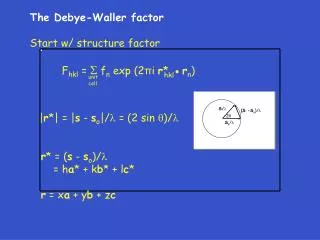 The Debye-Waller factor Start w/ structure factor 	F hkl =  f n exp (2 π i r *  r n )