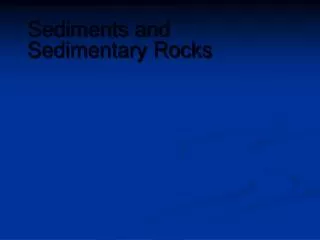 Sediments and Sedimentary Rocks