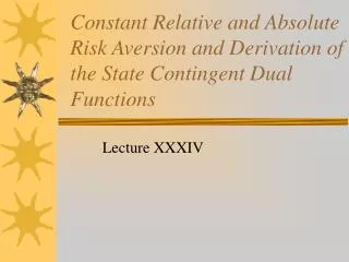 Constant Relative and Absolute Risk Aversion and Derivation of the State Contingent Dual Functions