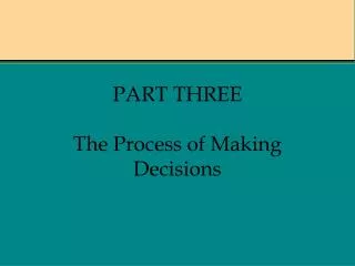 PART THREE The Process of Making Decisions