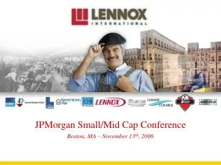 JPMorgan Small/Mid Cap Conference Boston, MA – November 13 th , 2006