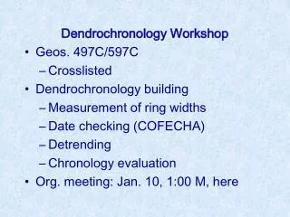 Dendrochronology Workshop Geos. 497C/597C Crosslisted Dendrochronology building Measurement of ring widths Date checking