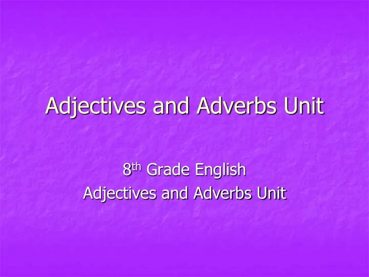 adjectives and adverbs unit