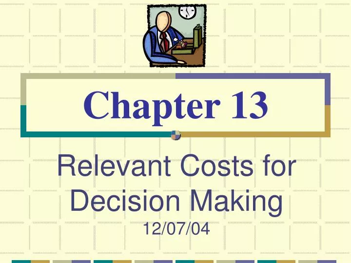 relevant costs for decision making 12 07 04