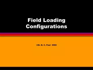 Field Loading Configurations