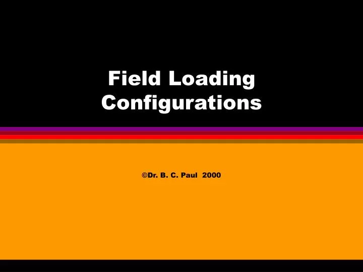 field loading configurations