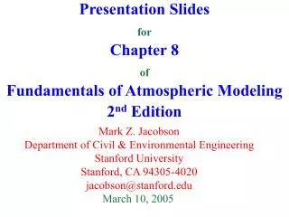 Presentation Slides for Chapter 8 of Fundamentals of Atmospheric Modeling 2 nd Edition