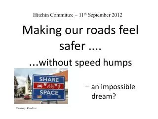 Making our roads feel safer .... ... without speed humps