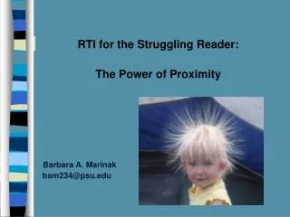 RTI for the Struggling Reader: The Power of Proximity Barbara A. Marinak 	 bam234@psu.edu