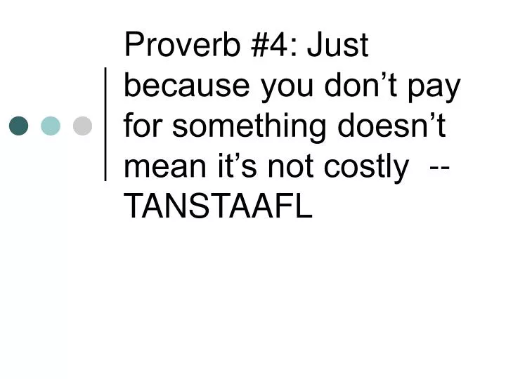 proverb 4 just because you don t pay for something doesn t mean it s not costly tanstaafl