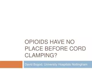 Opioids have no place before cord clamping?