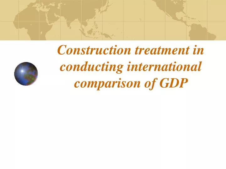 construction treatment in conducting i nternational comparison of gdp