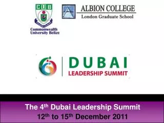 The 4 th Dubai Leadership Summit 12 th to 15 th December 2011