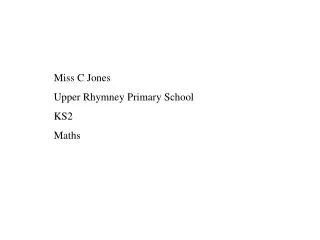 Miss C Jones Upper Rhymney Primary School KS2 Maths