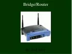 Bridge/Router - slide 1