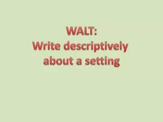 WALT: Write descriptively about a setting