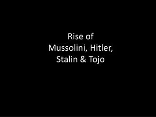Rise of Mussolini, Hitler, Stalin &amp; Tojo