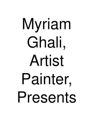 Myriam Ghali, Artist Painter, Presents