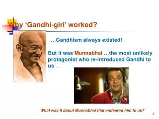 But it was Munnabhai …the most unlikely protagonist who re-introduced Gandhi to us …