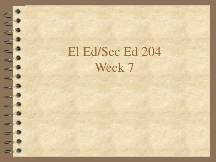 el ed sec ed 204 week 7