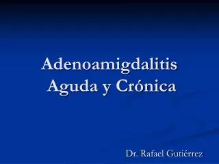 Adenoamigdalitis Aguda y Crónica