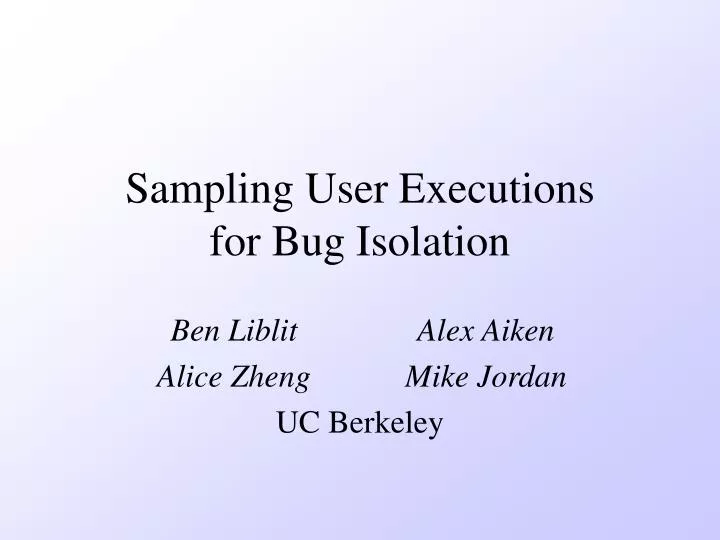sampling user executions for bug isolation