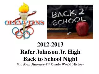 2012-2013 Rafer Johnson Jr. High Back to School Night Mr. Alex Jimenez-7 th Grade World History