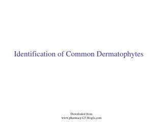 Identification of Common Dermatophytes