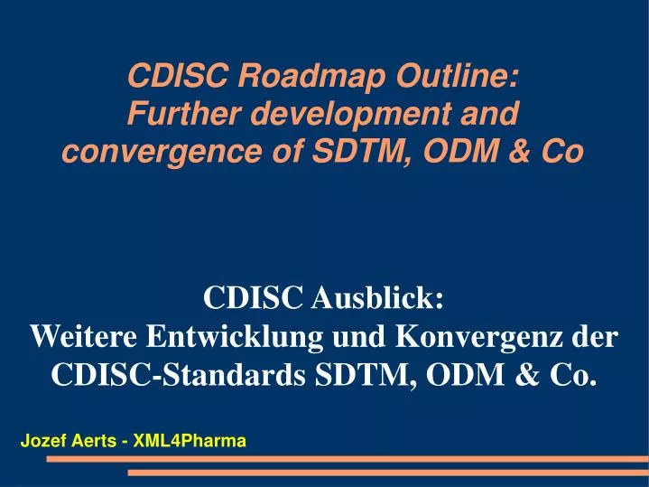 cdisc ausblick weitere entwicklung und konvergenz der cdisc standards sdtm odm co