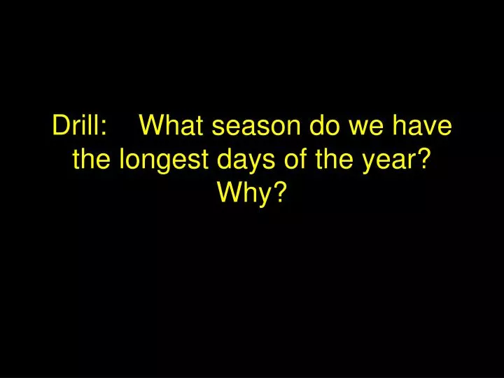 drill what season do we have the longest days of the year why