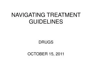 NAVIGATING TREATMENT GUIDELINES