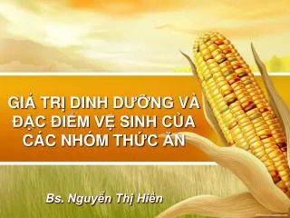 GI Á TR Ị DINH D ƯỠNG VÀ ĐẶC ĐIỂM VỆ SINH C Ủ A CÁC NHÓM TH ỨC Ă N Bs. Nguyễn Thị Hiền