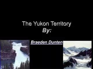 The Yukon Territory By: