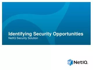Identifying Security Opportunities NetIQ Security Solution