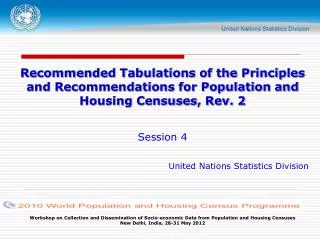 Recommended Tabulations of the Principles and Recommendations for Population and Housing Censuses, Rev. 2 Session 4 Unit