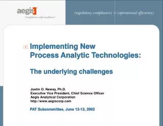 Implementing New Process Analytic Technologies: The underlying challenges PAT Subcommittee, June 12-13, 2002