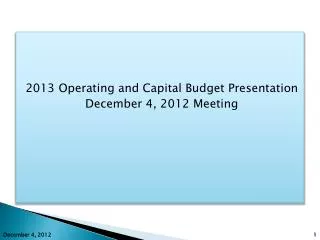 2013 Operating and Capital Budget Presentation December 4, 2012 Meeting